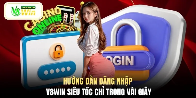 Hướng dẫn đăng nhập V8WIN siêu tốc chỉ trong vài giây